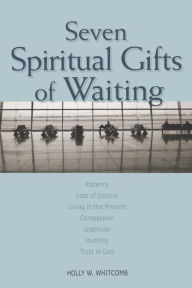 Title: Seven Spiritual Gifts of Waiting, Author: Holly W. Whitcomb