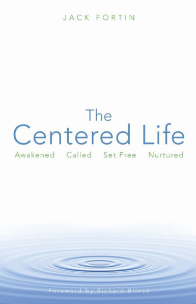 The Centered Life: Awakened Called Set Free Nurtured