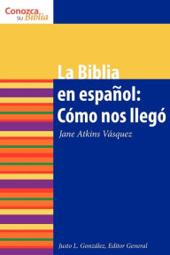 Title: La Biblia en español: Cómo nos llegó: The Spanish Bible: How It Came to Be, Author: Jane Atkins-Vasquez