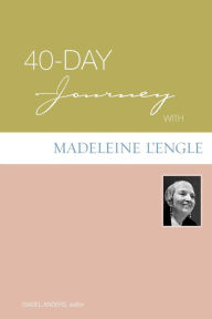 Title: 40-Day Journey with Madeleine L'Engle, Author: Isabel Anders