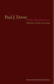 Title: Holy Restlessness: Reflections on Faith and Learning, Author: Paul J. Dovre