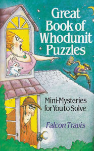 Title: Great Book of Whodunit Puzzles: Mini-Mysteries for You to Solve, Author: Falcon Travis