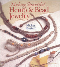 Title: Making Beautiful Hemp & Bead Jewelry, Author: Mickey Baskett