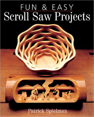 Fun &amp; Easy Scroll Saw Projects by Patrick Spielman 