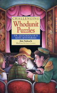 Title: Challenging Whodunit Puzzles: Dr. Quicksolve's Mini-Mysteries, Author: Jim Sukach