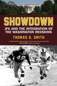 Title: Showdown: JFK and the Integration of the Washington Redskins, Author: Thomas Smith