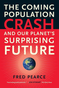 Title: The Coming Population Crash: and Our Planet's Surprising Future, Author: Fred Pearce