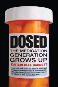 Title: Dosed: The Medication Generation Grows Up, Author: Kaitlin Bell Barnett