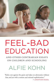 Title: Feel-Bad Education: And Other Contrarian Essays on Children and Schooling, Author: Alfie Kohn
