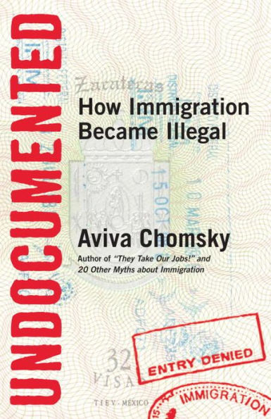 Undocumented: How Immigration Became Illegal