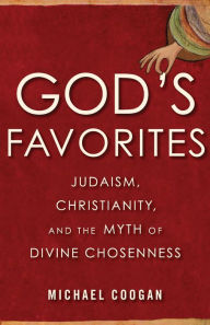 Title: God's Favorites: Judaism, Christianity, and the Myth of Divine Chosenness, Author: Michael Coogan