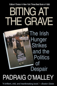 Title: Biting at the Grave: The Irish Hunger Strikes and the Politics of Despair / Edition 1, Author: Padraig O'Malley