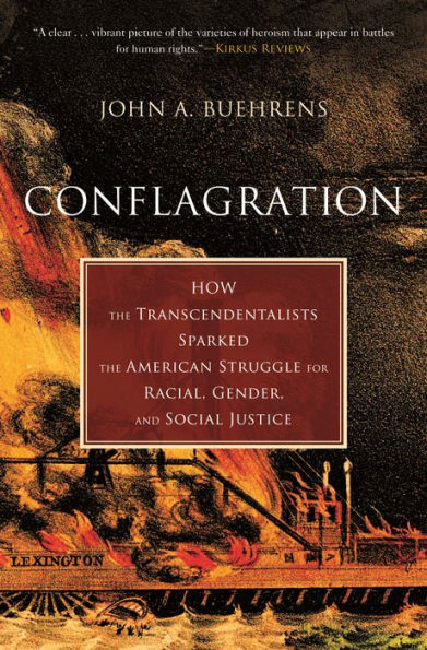 Conflagration: How the Transcendentalists Sparked American Struggle for Racial, Gender, and Social Justice