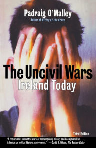 Title: The Uncivil Wars: Ireland Today / Edition 3, Author: Padraig O'Malley