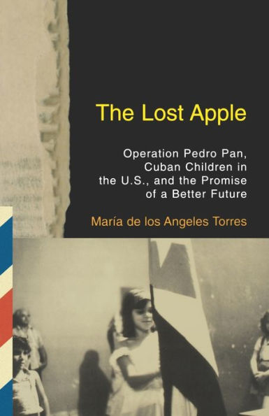 The Lost Apple: Operation Pedro Pan, Cuban Children in the U.S., and the Promise of a Better Future