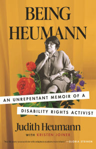Title: Being Heumann: An Unrepentant Memoir of a Disability Rights Activist, Author: Judith Heumann