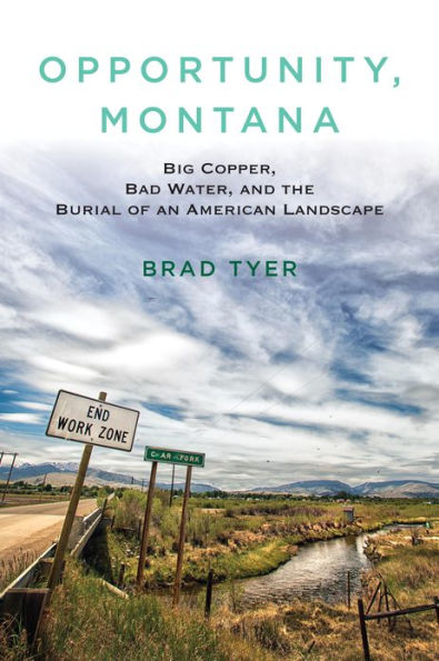 Opportunity, Montana: Big Copper, Bad Water, and the Burial of an American Landscape