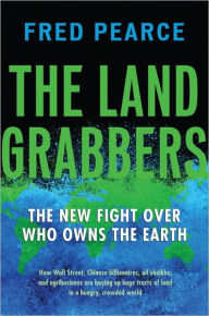 Title: The Land Grabbers: The New Fight over Who Owns the Earth, Author: Fred Pearce