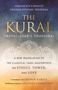 Title: The Kural: Tiruvalluvar's Tirukkural, Author: Thomas Hitoshi Pruiksma