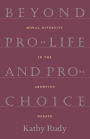 Beyond Pro-Life and Pro-Choice