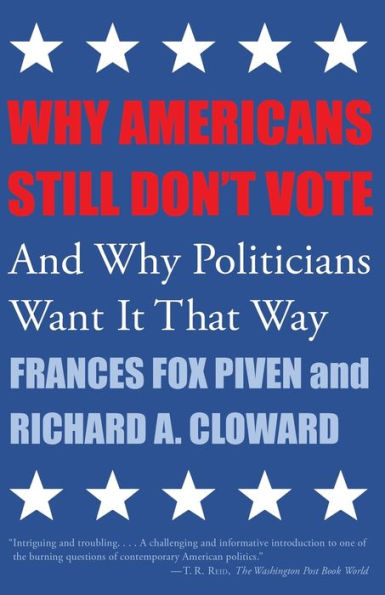 Why Americans Still Don't Vote: And Why Politicians Want It That Way