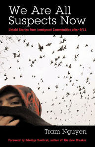 Title: We Are All Suspects Now: Untold Stories from Immigrant Communities after 9/11, Author: Tram Nguyen