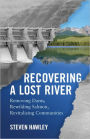 Recovering a Lost River: Removing Dams, Rewilding Salmon, Revitalizing Communities