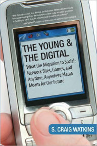 Title: The Young and the Digital: What the Migration to Social Network Sites, Games, and Anytime, Anywhere Media Means for Our Future, Author: S. Craig Watkins