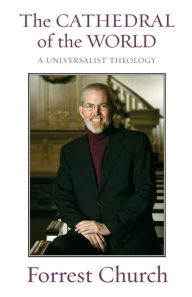 Title: The Cathedral of the World: A Universalist Theology, Author: Forrest Church