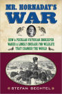 Mr. Hornaday's War: How a Peculiar Victorian Zookeeper Waged a Lonely Crusade for Wildlife That Changed the World