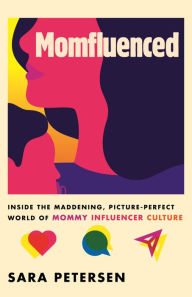 Pdf books free download free Momfluenced: Inside the Maddening, Picture-Perfect World of Mommy Influencer Culture by Sara Petersen  9780807006634