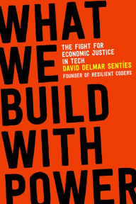 Download english audio book What We Build with Power: The Fight for Economic Justice in Tech in English 9780807006672 by David Delmar Sentíes, David Delmar Sentíes