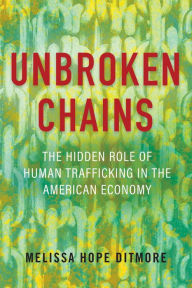 Ebook free download for j2ee Unbroken Chains: The Hidden Role of Human Trafficking in the American Economy by Melissa Ditmore, Melissa Ditmore  (English Edition) 9780807006771