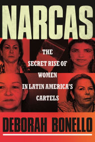 Title: Narcas: The Secret Rise of Women in Latin America's Cartels, Author: Deborah Bonello