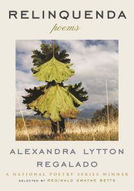 Title: Relinquenda: Poems, Author: Alexandra Regalado