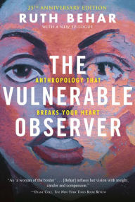 Title: The Vulnerable Observer: Anthropology That Breaks Your Heart, Author: Ruth Behar