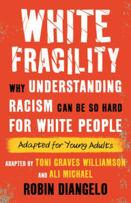 Title: White Fragility: Why Understanding Racism Can Be So Hard for White People (Adapted for Young Adults), Author: Robin DiAngelo