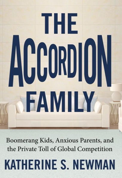 the Accordion Family: Boomerang Kids, Anxious Parents, and Private Toll of Global Competition