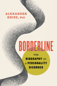 Free downloads ebooks for kobo Borderline: The Biography of a Personality Disorder by Alexander Kriss PhD (English Edition)