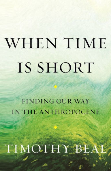 When Time Is Short: Finding Our Way the Anthropocene