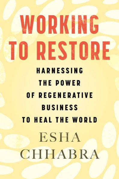 Working to Restore: Harnessing the Power of Regenerative Business Heal World