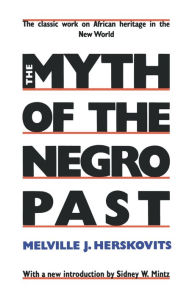 Title: The Myth of The Negro Past / Edition 1, Author: Melville Herskovits