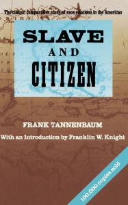 Title: Slave and Citizen: The Classic Comparative Study of Race Relations in the Americas / Edition 1, Author: Frank Tannenbaum