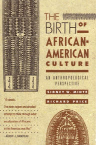 Title: The Birth of African-American Culture: An Anthropological Perspective, Author: Sidney W. Mintz