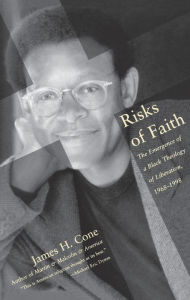 Title: Risks of Faith: The Emergence of a Black Theology of Liberation, 1968-1998, Author: James Cone