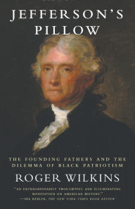 Title: Jefferson's Pillow: The Founding Fathers and the DIlemma of Black Patriotism, Author: Roger W. Wilkins