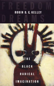 Title: Freedom Dreams: The Black Radical Imagination, Author: Robin D.G. Kelley