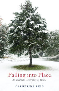 Title: Falling into Place: An Intimate Geography of Home, Author: Catherine Reid