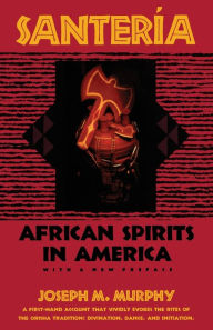 Title: Santeria: African Spirits in America, Author: Joseph M. Murphy