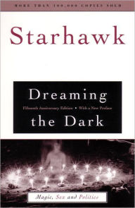 Title: Dreaming the Dark: Magic, Sex and Politics with a New Preface by the Author, Author: Starhawk